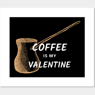 Coffee is my Valentine Turkish/Greek Coffee Posters and Art